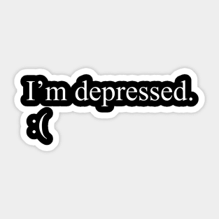 I'm Depressed Sticker